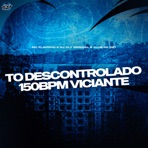 TO DESCONTROLADO 150BPM VICIANTE - Single