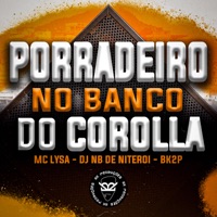 Porradeiro no Banco do Corolla - Single - MC LYSA, DJ NB DE NITEROI & BK2P
