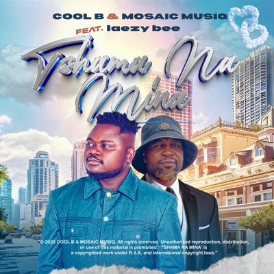 TSHAMA NA MINA,COOL B & MOSAIC (feat. LAEZY BEE) - Single