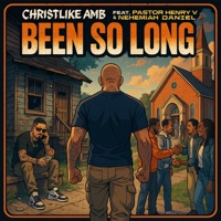 Been So Long (feat. Pastor Henry V & Nehemiah Daniel) - Single - Christlike AMB
