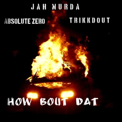 How Bout Dat (feat. Absolute Zero & Trikkdout) - Single