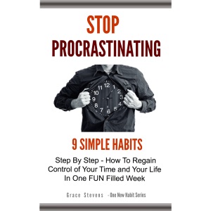 Stop Procrastinating: 9 Simple Habits Step by Step: How to Regain Control of Your Time and Your Life in One Fun Filled Week (Unabridged)