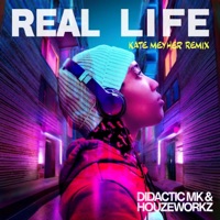 Real Life (Kate Meyher Remix) - Single - HOUZEWORKZ, Didactic MK & Kate Meyher