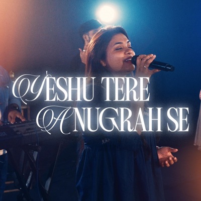 Yeshu Tere Anugrah Se (feat. Immanuel Henry, Robinson Shalu, Shefferson Shalu, Sheenu Mariam, Jessy Robin, Sofia Stephen & Philemon Anand) - Single