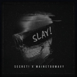 Slay! (feat. Mainetoowavy!) Secret!