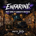 ENFARINÉ (feat. GANGSTA BATISTA & Jo'Ey) by Mat king official