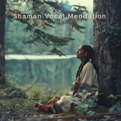 Shaman Vocal Meditation