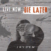 Live Now Die Later (Live) - Single - Jaydem