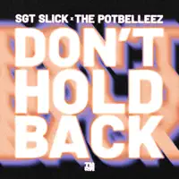 Don't Hold Back — Sgt Slick, The Potbelleez