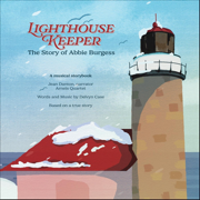 Lighthouse Keeper: The Story of Abbie Burgess - Delvyn Case, Jean Danton & Arneis Quartet