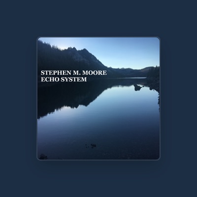 聆聽 stephen m. moore、觀看音樂影片、閱讀小傳、查看巡演日期等！