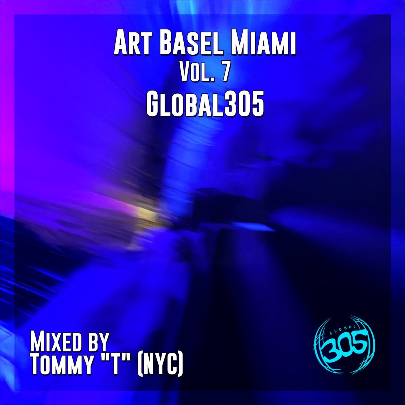 Art Basel Miami (Vol. 7) Global305 Mixed by Tommy 'T' (NYC)