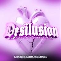 Desilusion - Single - Dj Rene Abrego, DJ FOXXX & Yulissa Mendoza Rex