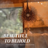 Beautiful to Behold - Single - Regnum Christi Music Collective, Fr John Klein & Jill Swallow