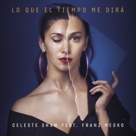 Lo Que el Tiempo Me Dirá (feat. Franz Mesko) Celeste Shaw