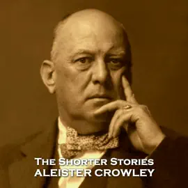 Aleister Crowley - The Shorter Stories: Stories from the hugely controversial yet fascinating author