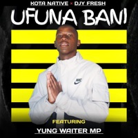 Ufuna Bani (feat. Kota Natives & Djy Fresh) - Single - Yung Waiter MP