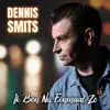 Dennis Smits - Ik Ben Nu Eenmaal Zo (2.0)