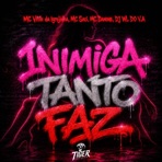INIMIGA TANTO FAZ (feat. Mc Danone, Mc Vitin Da Igrejinha & MC Saci) - Single