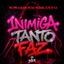 INIMIGA TANTO FAZ (feat. Mc Danone, Mc Vitin Da Igrejinha & MC Saci) - Single