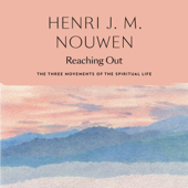 Reaching Out: The Three Movements of the Spiritual Life (Unabridged)