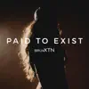 Paid to Exist