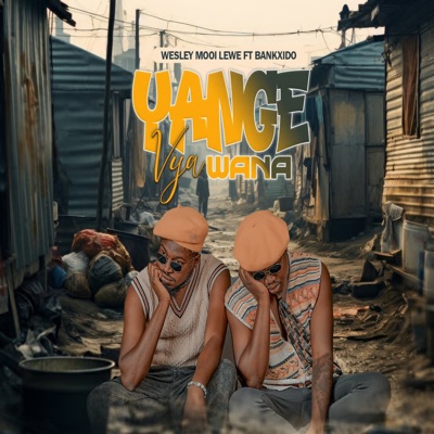 Song - YANGE VYA WANA (feat. BANKXIDO) - WESLEY MOOI LEWE