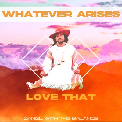 Whatever Arises Love That - Single