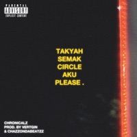 TAKYAH SEMAK CIRCLE AKU PLEASE. - Single - ChronicalZ