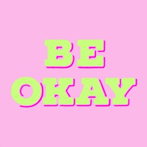 Be Okay - Single