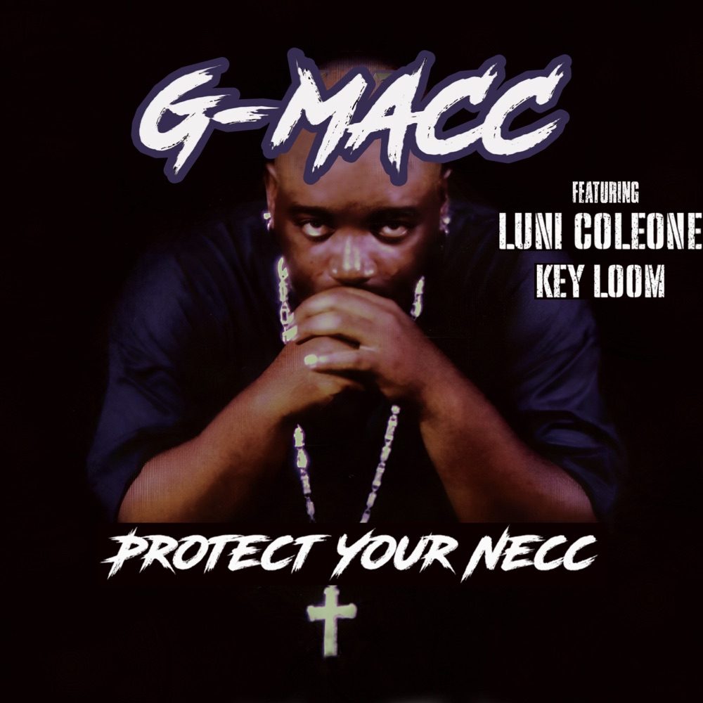 Обложка альбома «Protect Your Necc (feat. Luni Coleone & Key Loom) - Single» — G-Macc