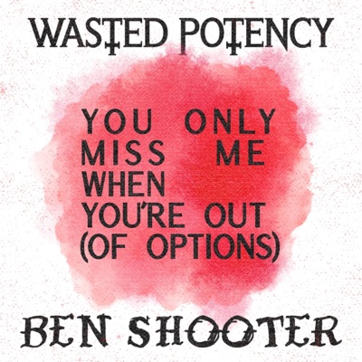 You Only Miss Me When You’re Out (of Options) (feat. Ben Shooter) - Single