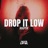 Drop it low