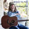 Raymond Smith - Between You And I