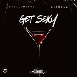 Get Sexy (feat. LeTrell) DeyCallMeDog
