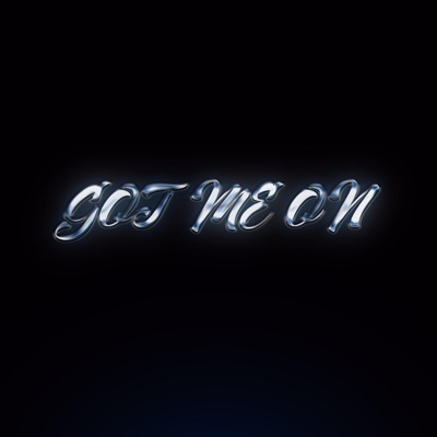 GOT ME ON - Single