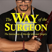 The Way of the Surgeon: The Intersection of Martial Arts and Surgery (Unabridged)