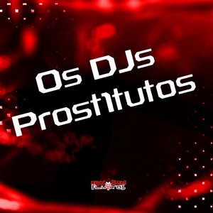 Os Djs Prostitutos (feat. MC Maneirinho)