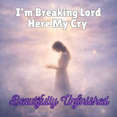 I'm Breaking Lord Hear My Cry