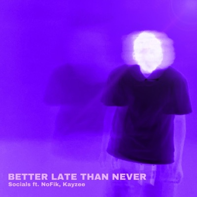 Better Late Than Never (feat. NoFik & Kayzee) - Single