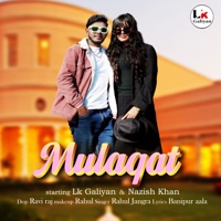 Mulaqat (feat. Nazish Khan) - Single - LK Galiyan & Rahul Jangra