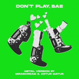DON’T PLAY BAE (Metal Version by MIRASCREAM & Artur Matur) Molodoj Platon, Пошлая Молли & Yanix