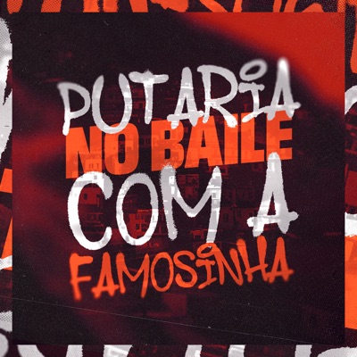 Putaria no Baile Com a Famosinha - Single