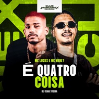 É Quatro Coisa (feat. DJ Isaac Vieira) - Single - MC Lucks, Mc Merly, Club Marconex Records & Tropa da W&S