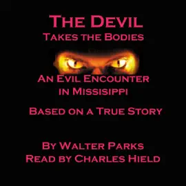 The Devil Takes the Bodies: An Evil Encounter in Mississippi (Unabridged)