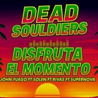 Disfruta el Momento (feat. John Fuego, Solen, Rivas & Supernova) - Single - DeadSouldiers