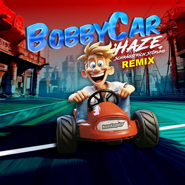 Bobbycar (Haze Schrägstrich Störung Remix) - Single