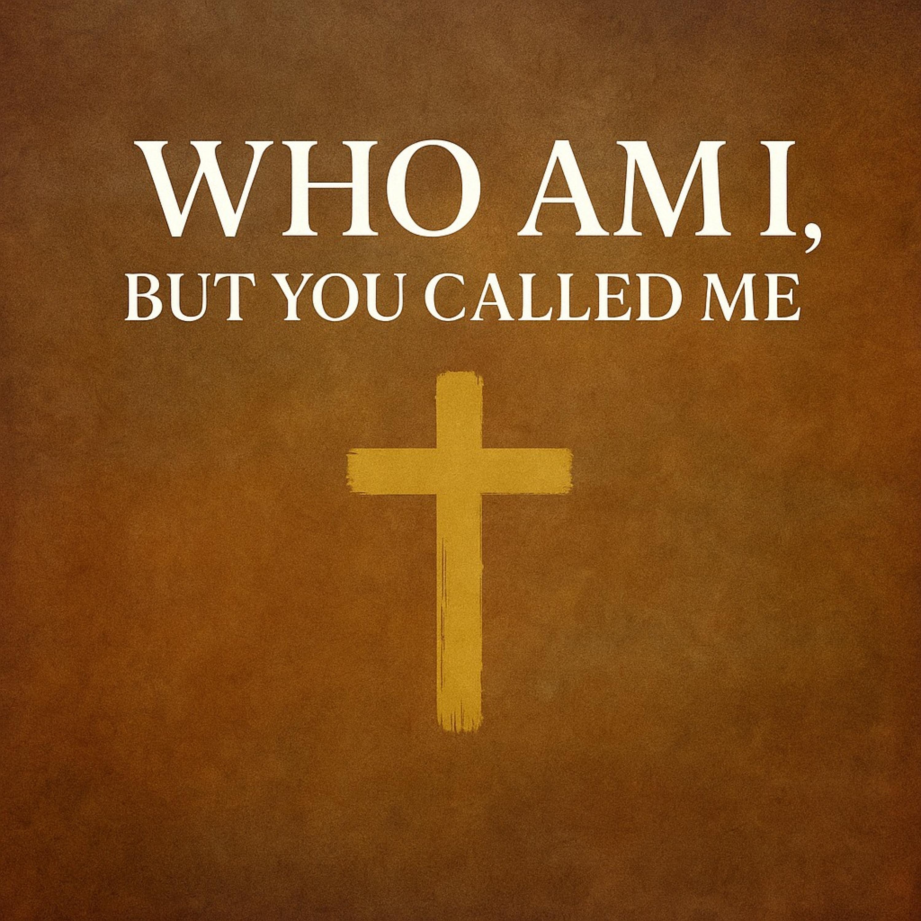 Who Am I But You Called Me - Single