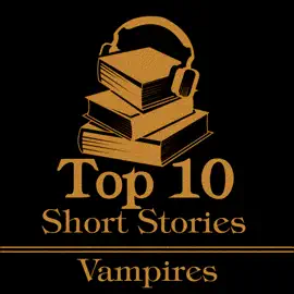 The Top 10 Short Stories - Vampires: The top 10 short stories of all time about vampires