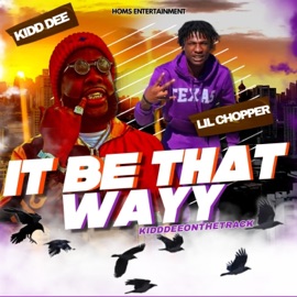 It Be That Wayy (feat. Lil Chopper) Kidd Dee